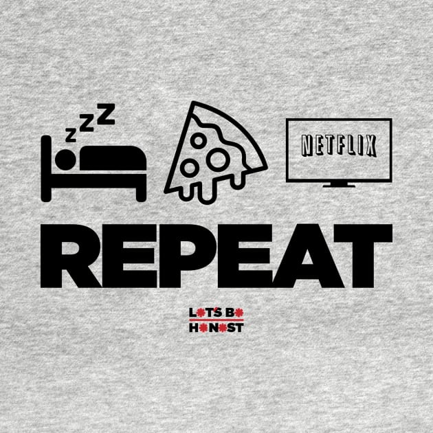 Sleep Eat Netflix Repeat by letsbehonest